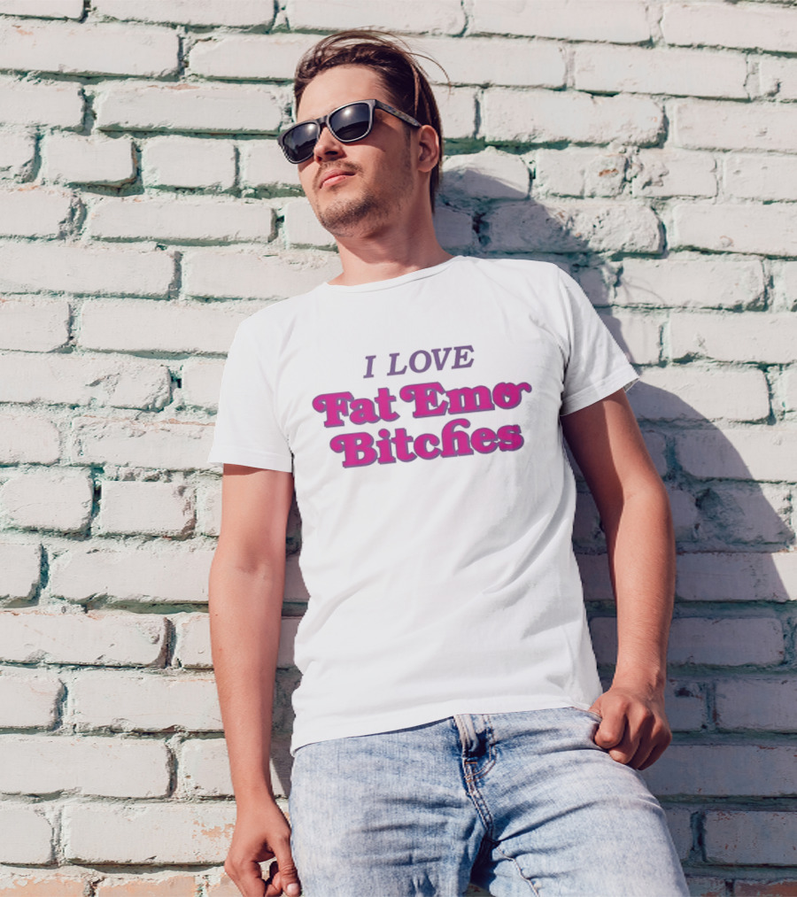 I Love Fat Emo Bitches T-Shirt
