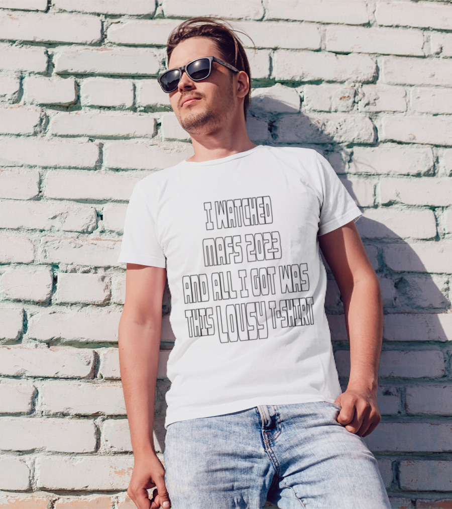 I ED MAFS 2023 AND ALL I GOT WAS THIS LOUSY T-Shirt