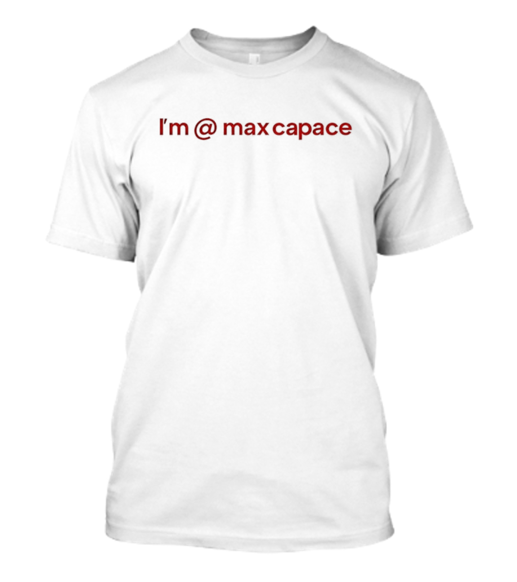 I'm @ Max Capace T-Shirt