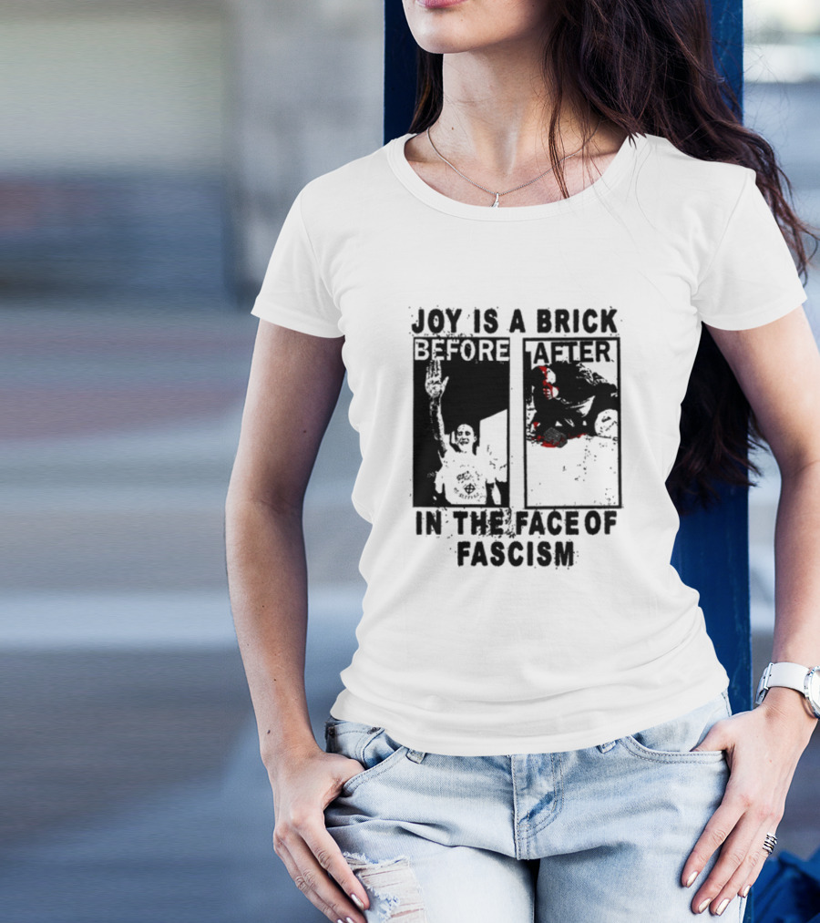 Maggotdeath666 Joy Is A Brick In The Face Of Fascism T-Shirt