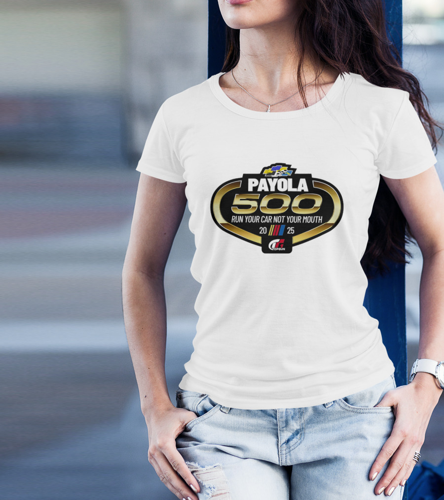 Payola 500 Run Your Car Not Your Mouth 2025 Racing Event Logo T-Shirt