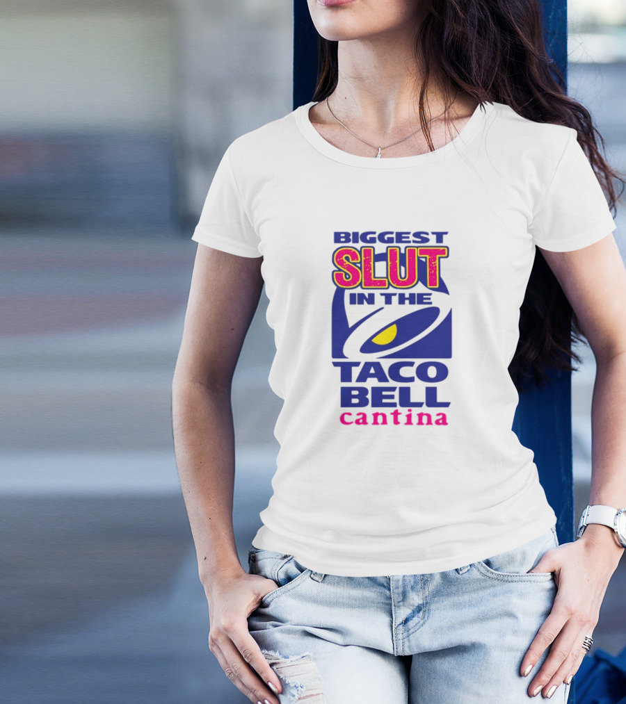 BIGGEST SLUT IN THE TACO BELL CANTINA T-Shirt
