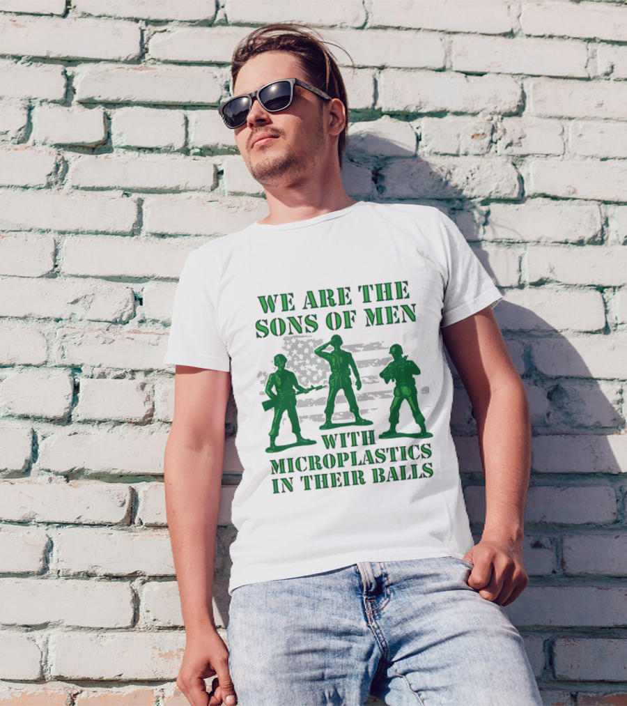 We Are The Sons Of Men With Microplastics In Their Balls Soldiers American Flag Military Toy Figures T-Shirt