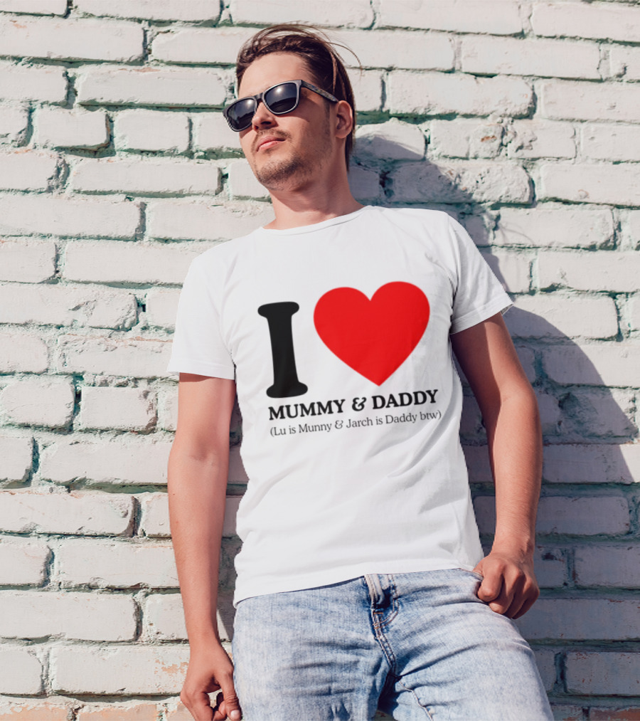 I Love Mummy & Daddy Lu Is Mummy & Jarch Is Daddy Wemeanwellpodcast T-Shirt