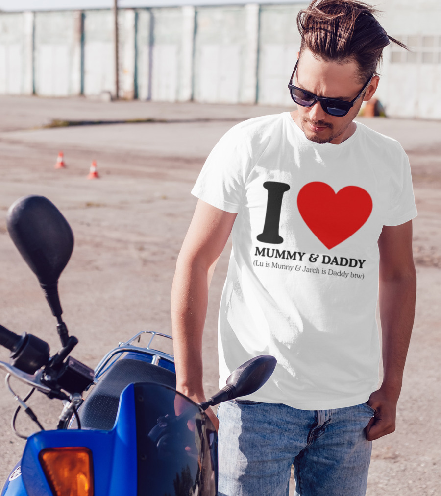 I Love Mummy & Daddy Lu Is Mummy & Jarch Is Daddy Wemeanwellpodcast T-Shirt