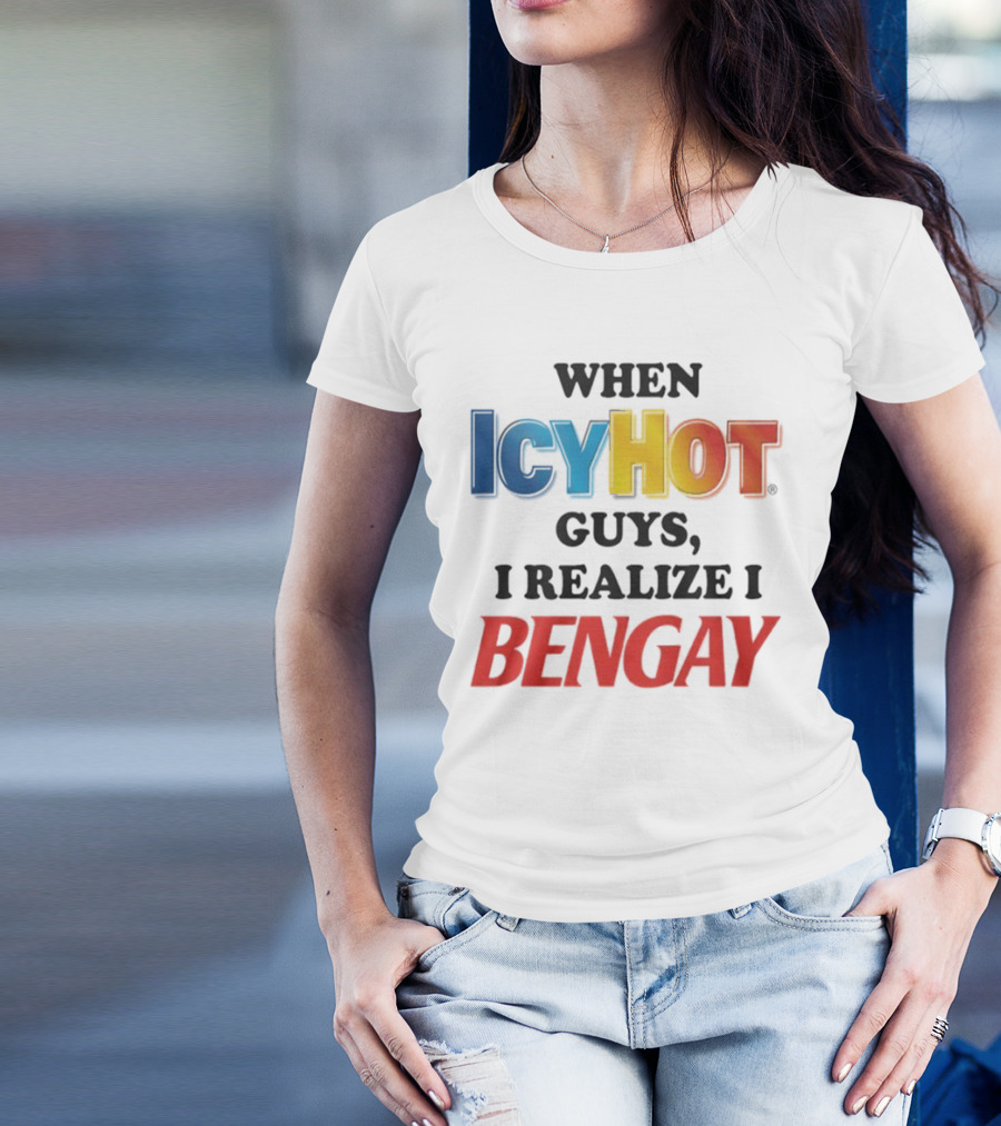 When Icy Hot Guys I Realize I Bengay T-Shirt