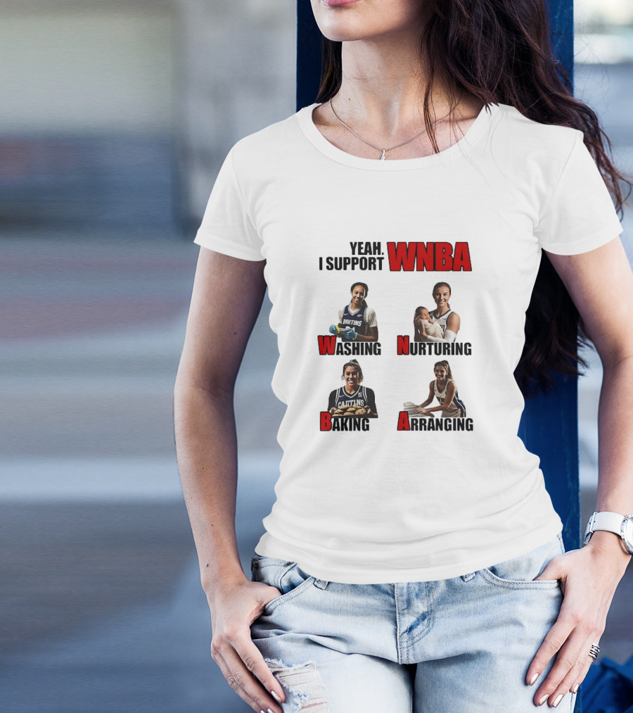 Yeah I Support WNBA Washing Nurturing Baking Arranging T-Shirt