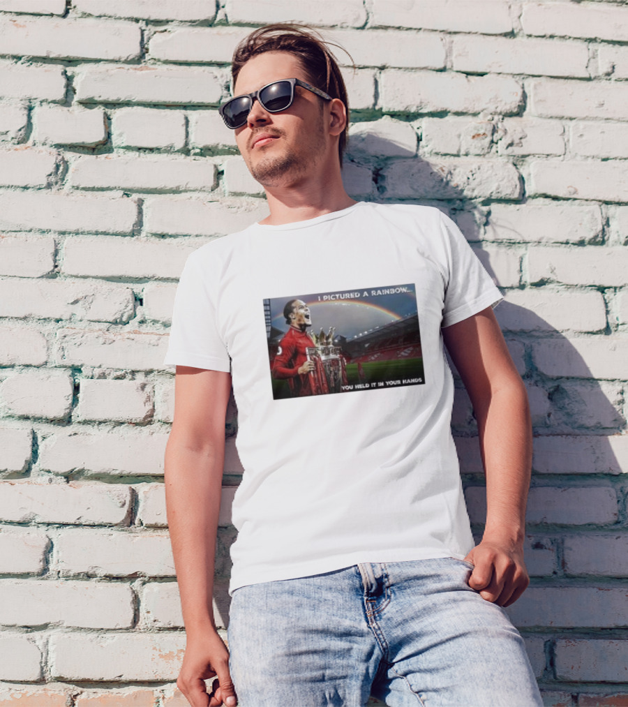 Virgil Van Dijk Liverpool Champions I Pictured A Rainbow You Held It In Your Hands T-Shirt