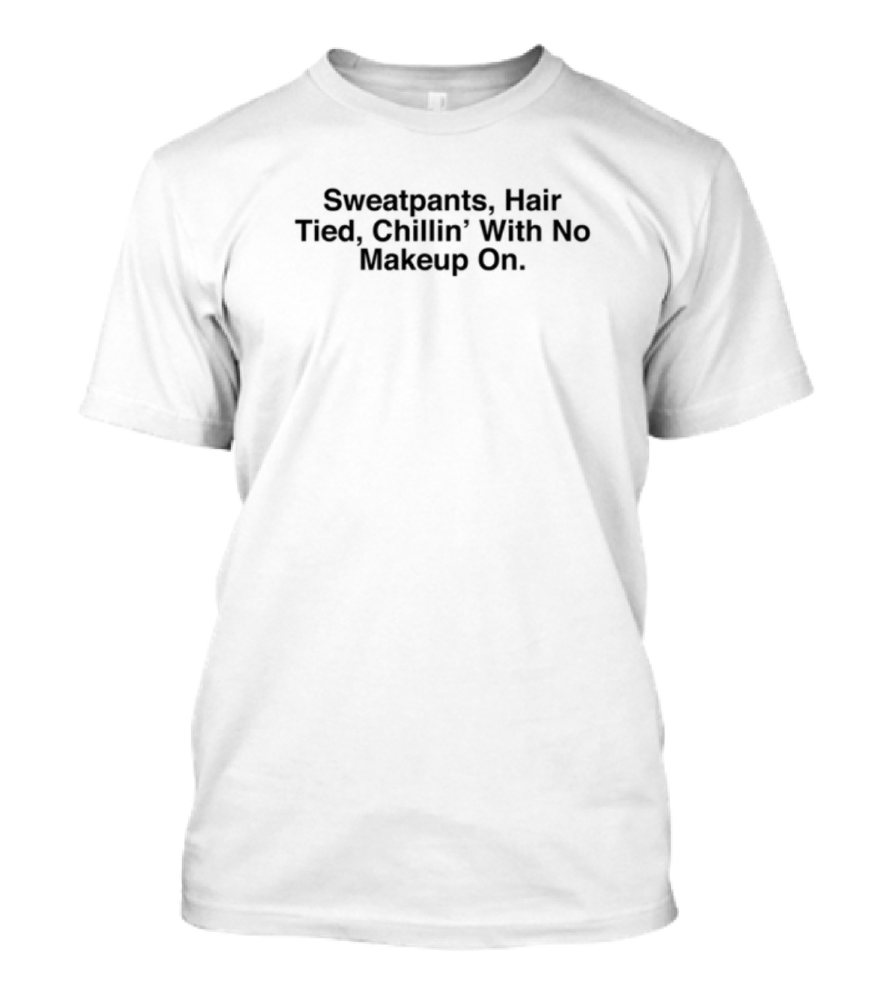 Sweatpants Hair Tied Chillin With No Makeup On Clothing Collection T-Shirt