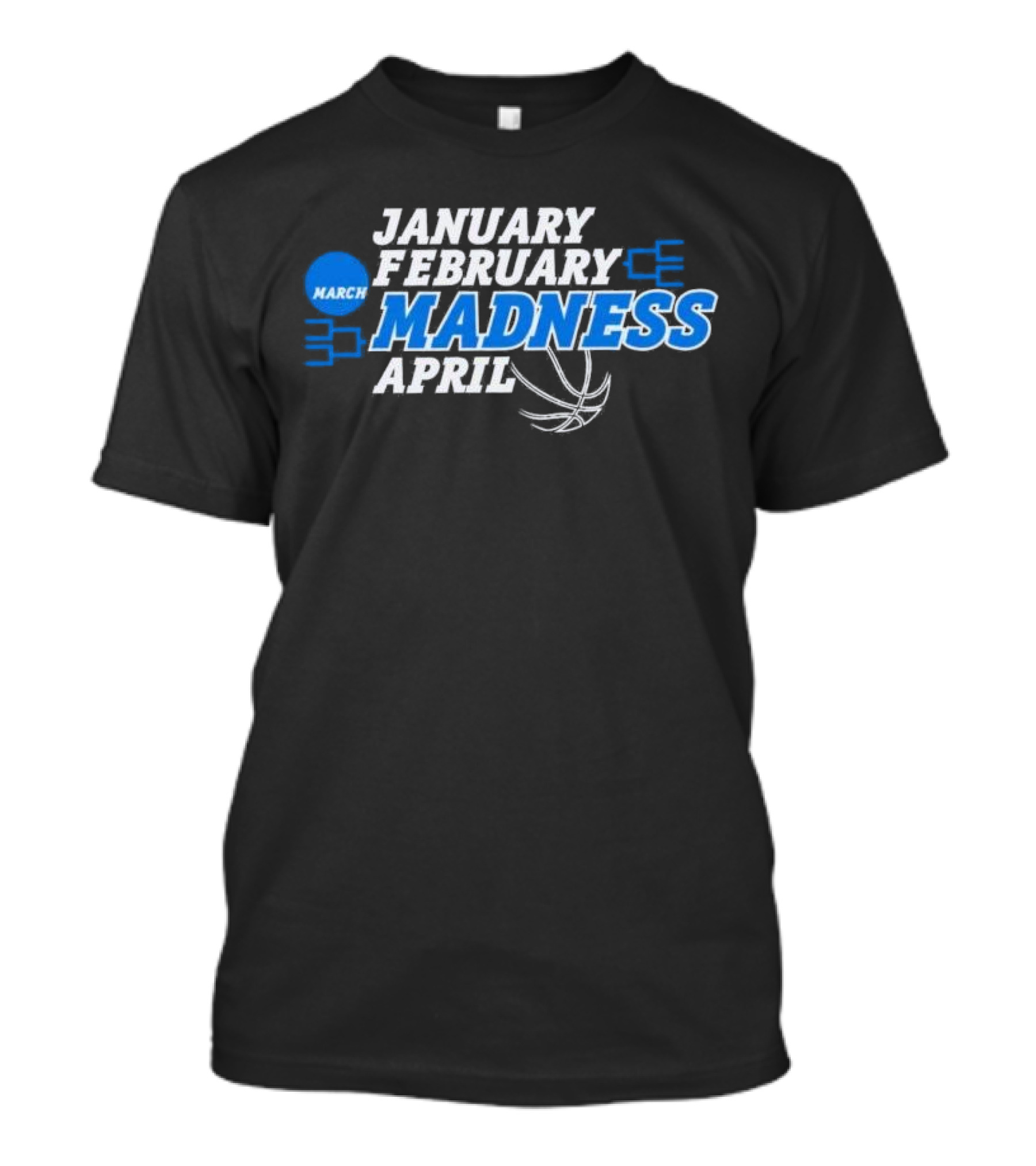 January February March Madness April Basketball Theme T-Shirt