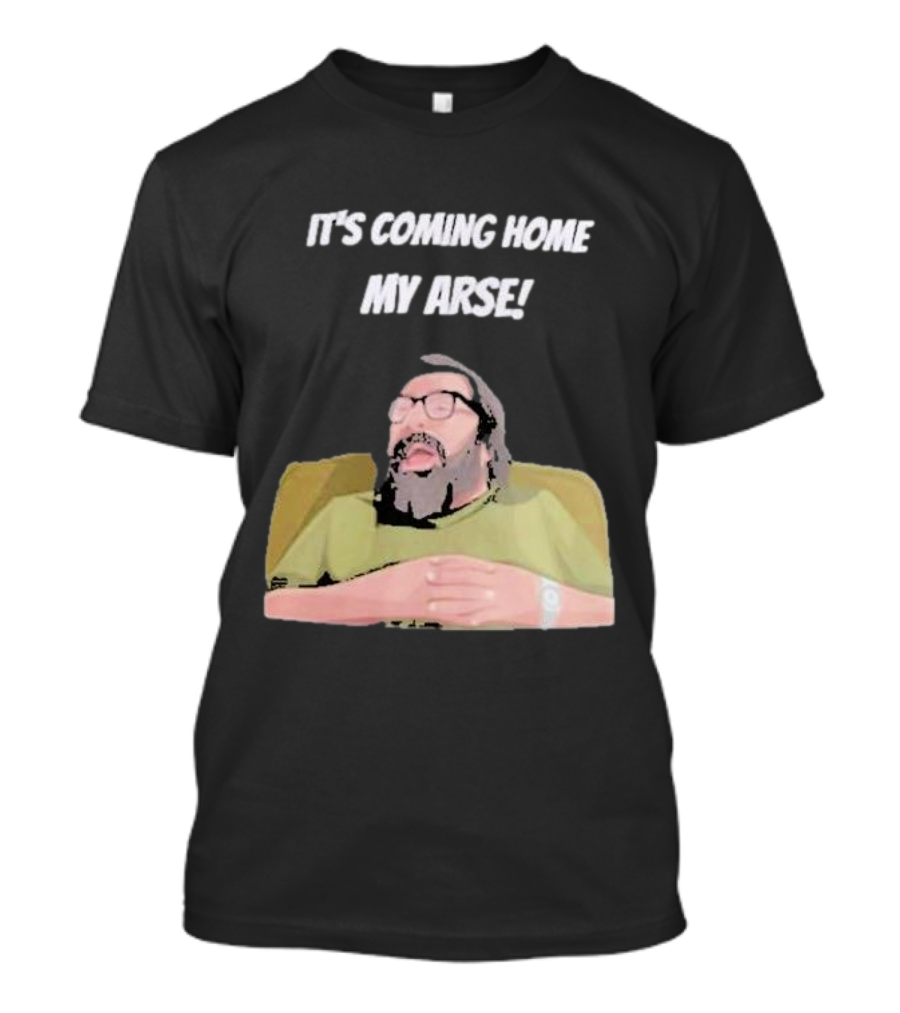 Jim Royle It's Coming Home My Arse Football Humor T-Shirt