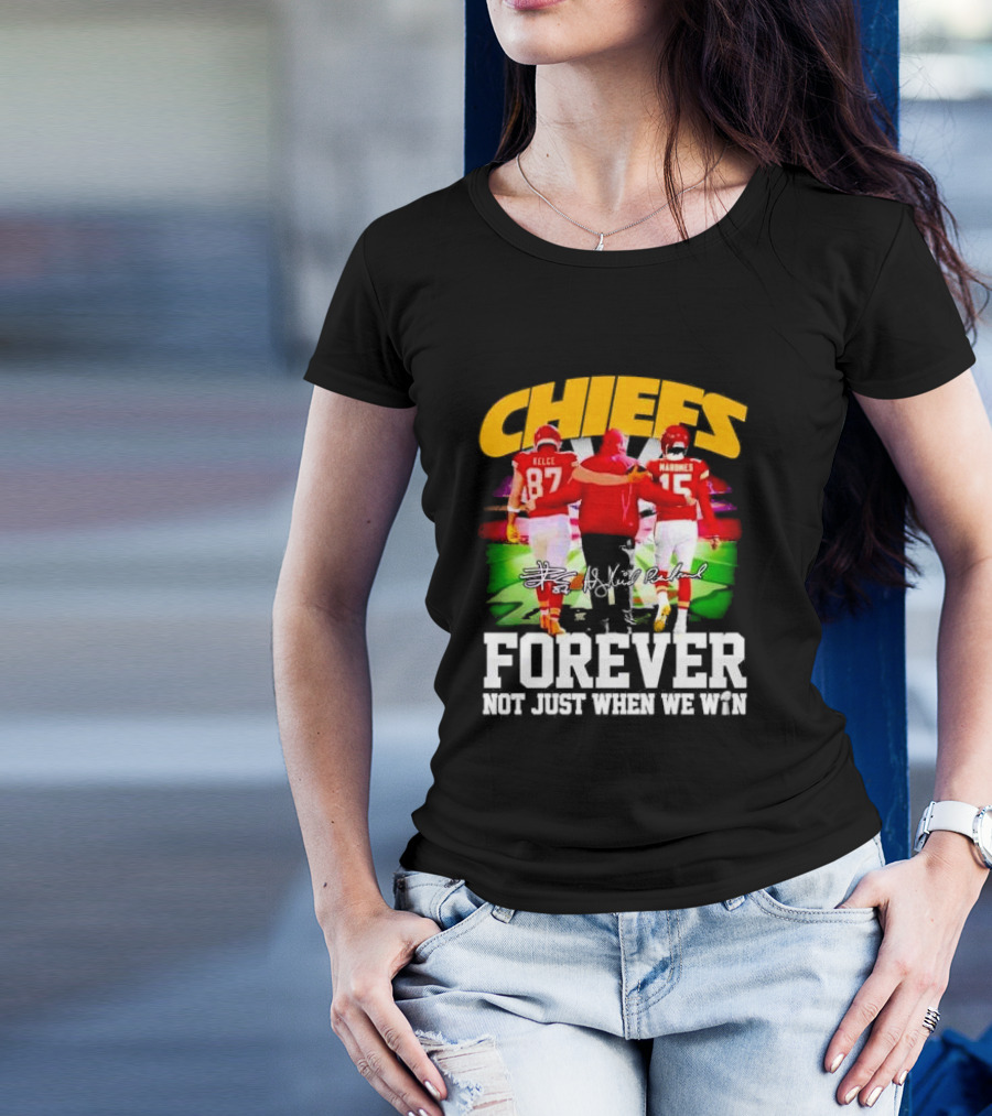 Chiefs Kelce Mahomes Reid Forever Not Just When We Win T-Shirt