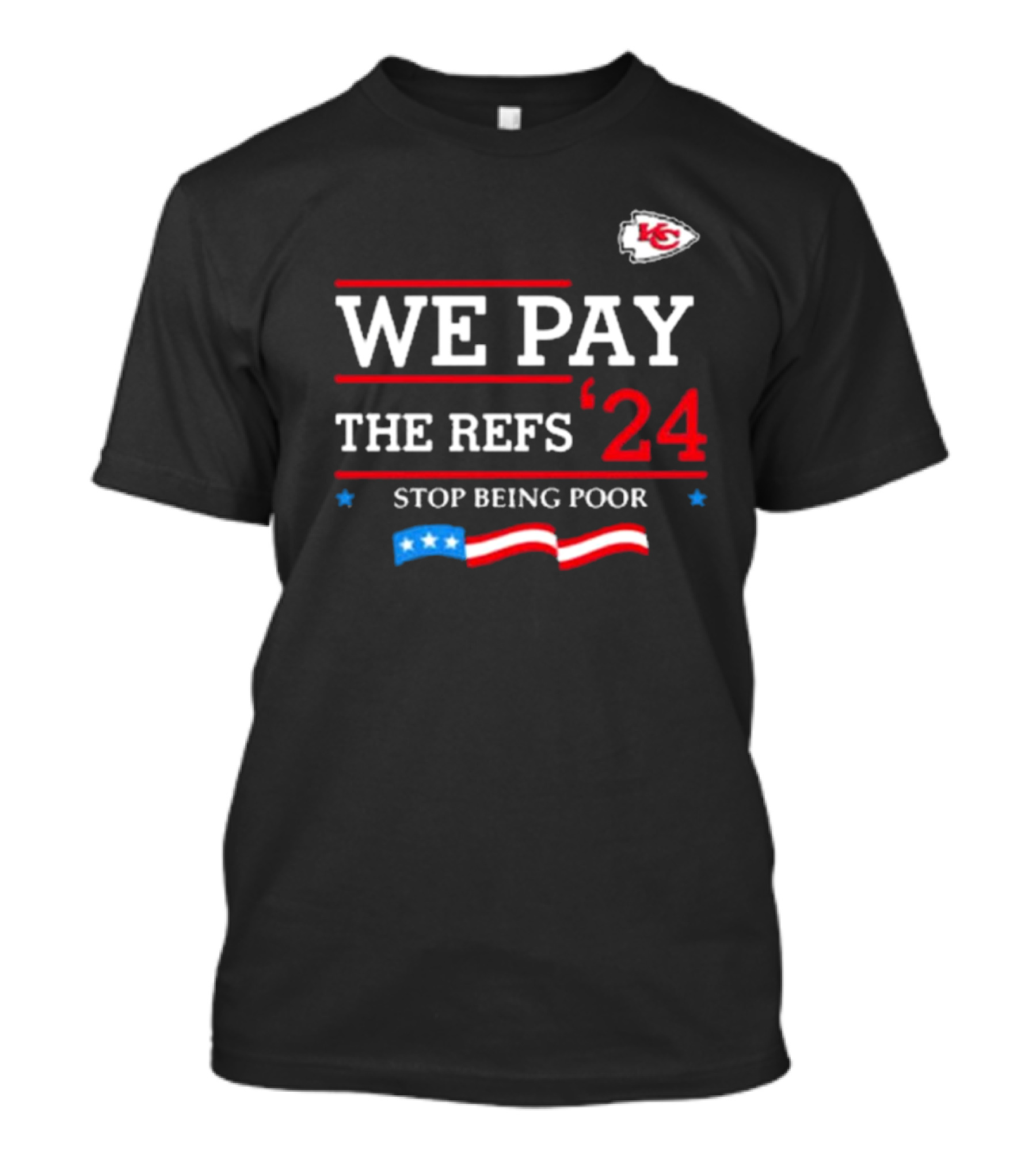 We Pay The Refs '24 Stop Being Poor Kansas City Chiefs T-Shirt
