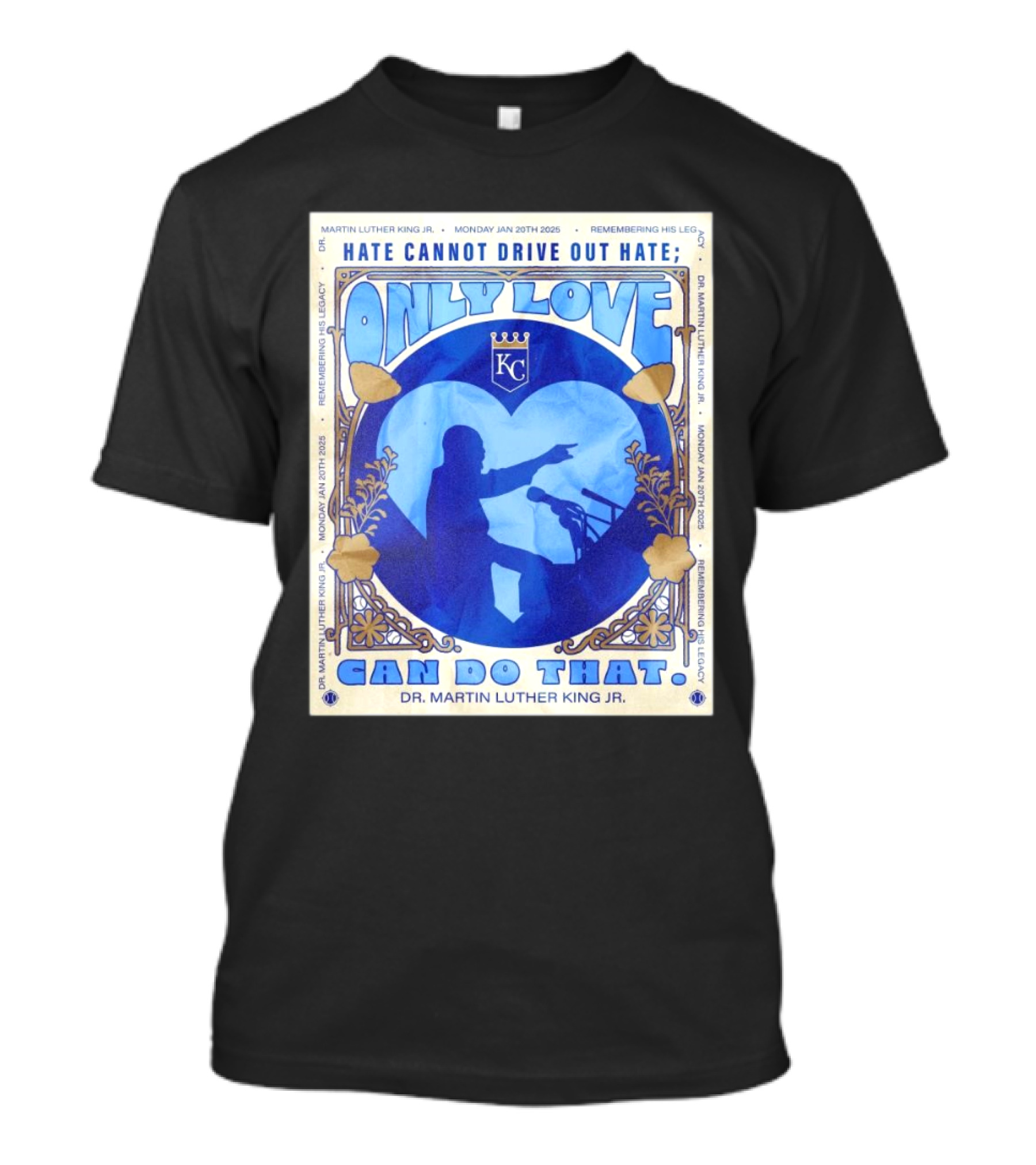 Kansas City Royals Only Love Can Do That Dr. Martin Luther King Jr. Monday Jan 20th 2025 Remembering His Legacy T-Shirt