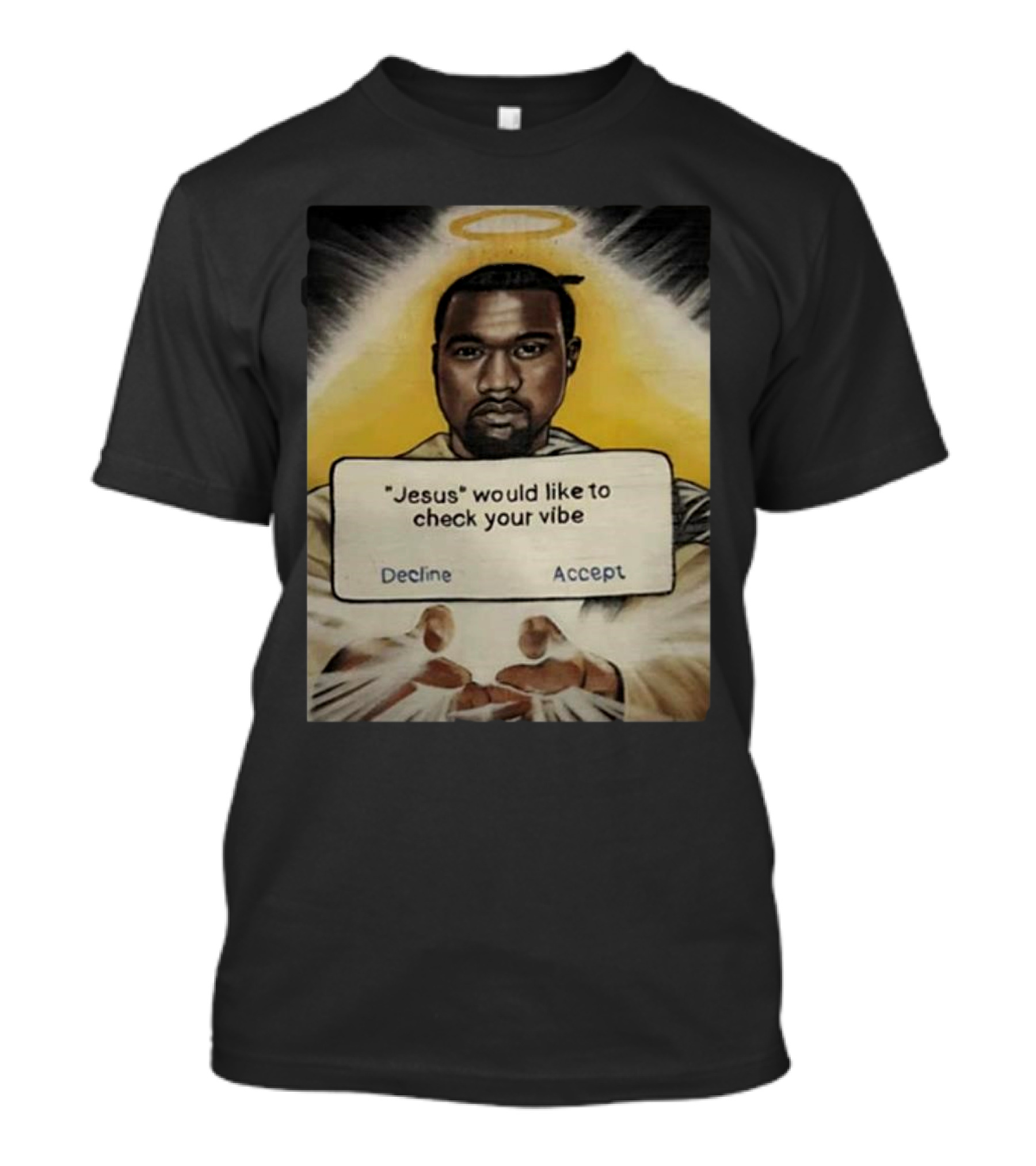Kanye West Jesus Would Like To Check Your Vibe Decline Accept Halo Hands T-Shirt