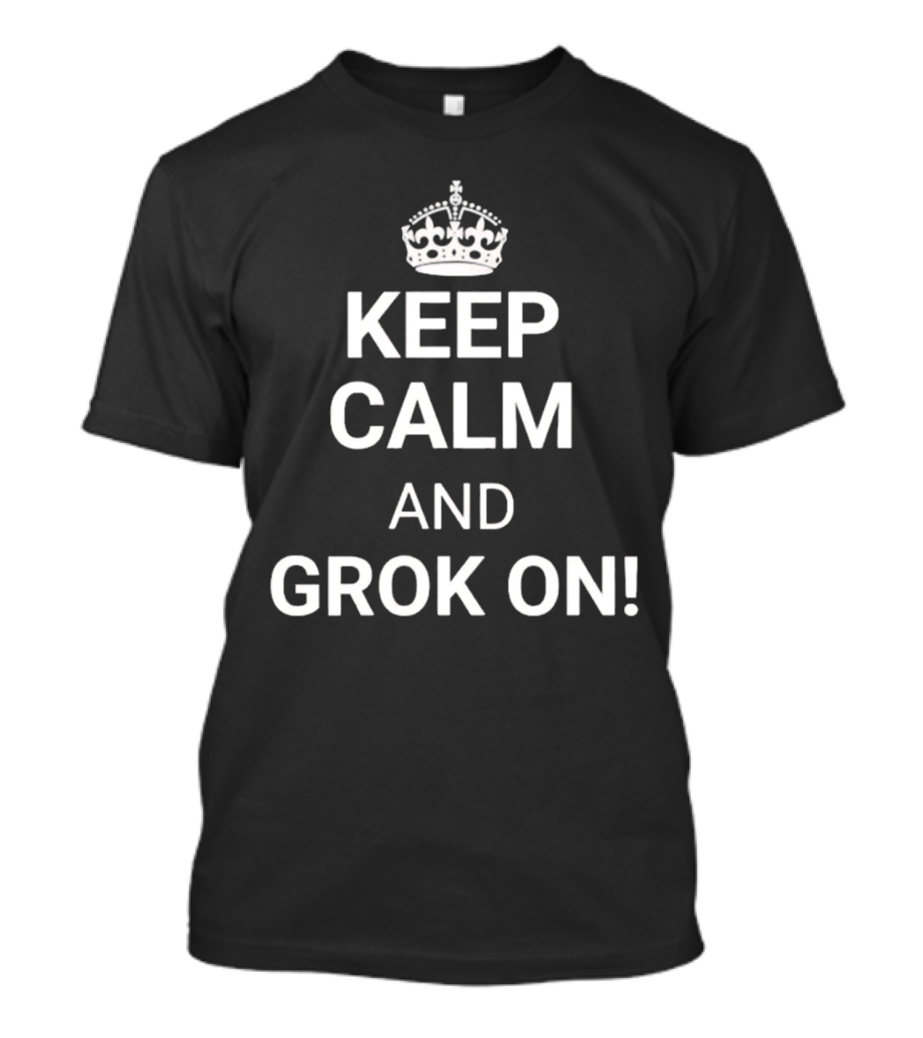 Keep Calm And Grok On Classic Crown Parody T-Shirt