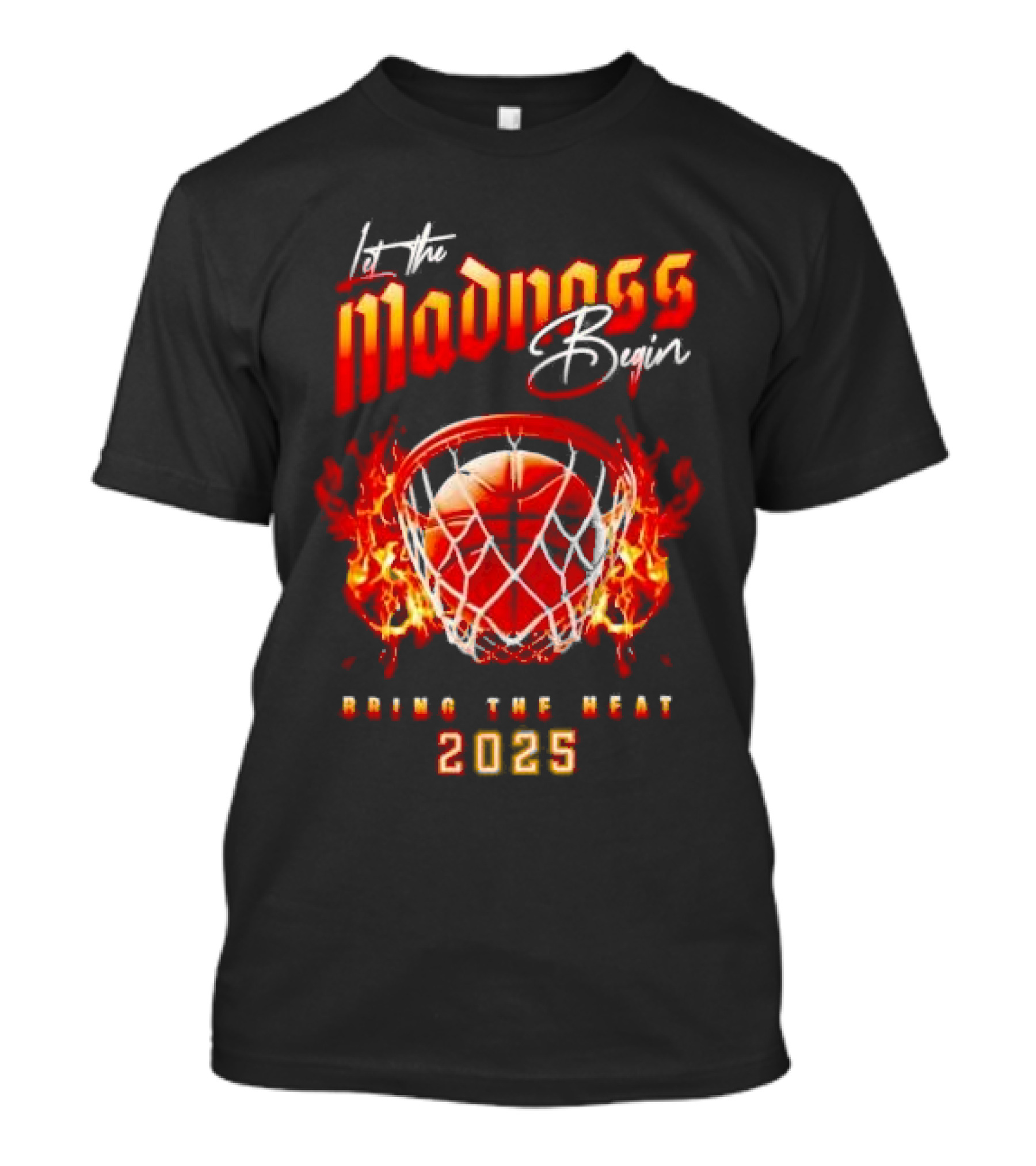 Let The Madness Begin Basketball Bring The Heat 2025 T-Shirt