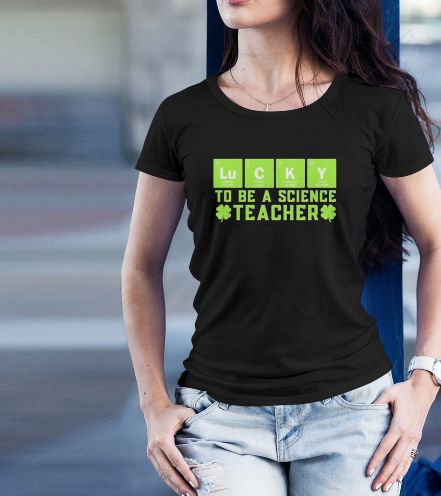 Lucky Periodic Elements To Be A Science Teacher St Patricks Day T-Shirt