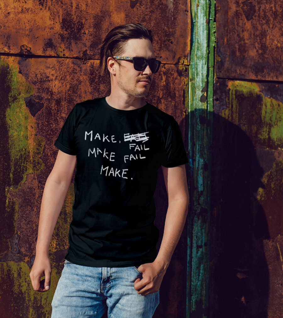 Make Fail Scratch Out Make Fail Make T-Shirt