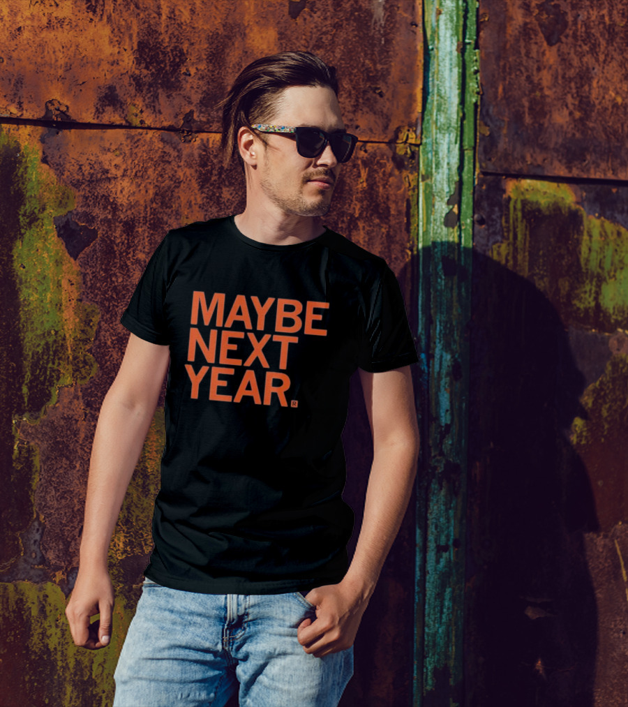 MAYBE NEXT YEAR Orange Bold Text T-Shirt