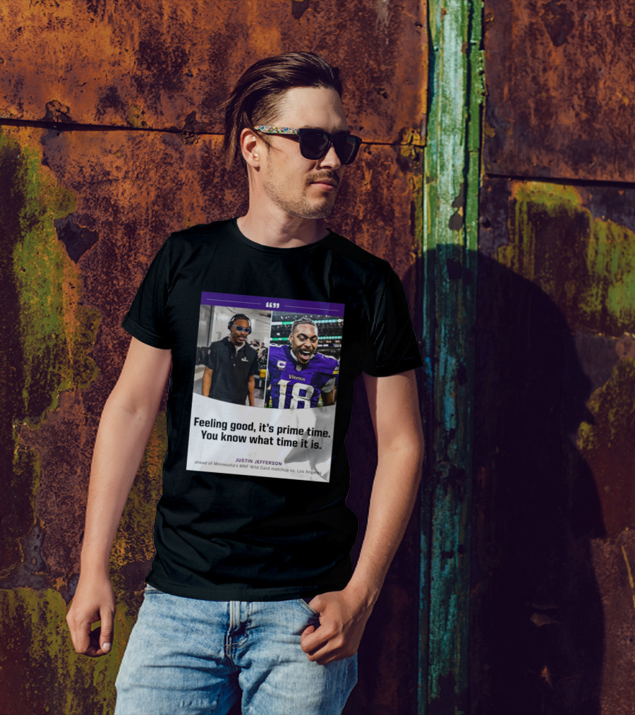 Minnesota Vikings Justin Jefferson Feeling Good It’s Prime Time You Know What Time It Is MNF Wild Card Matchup Vs Los Angeles T-Shirt