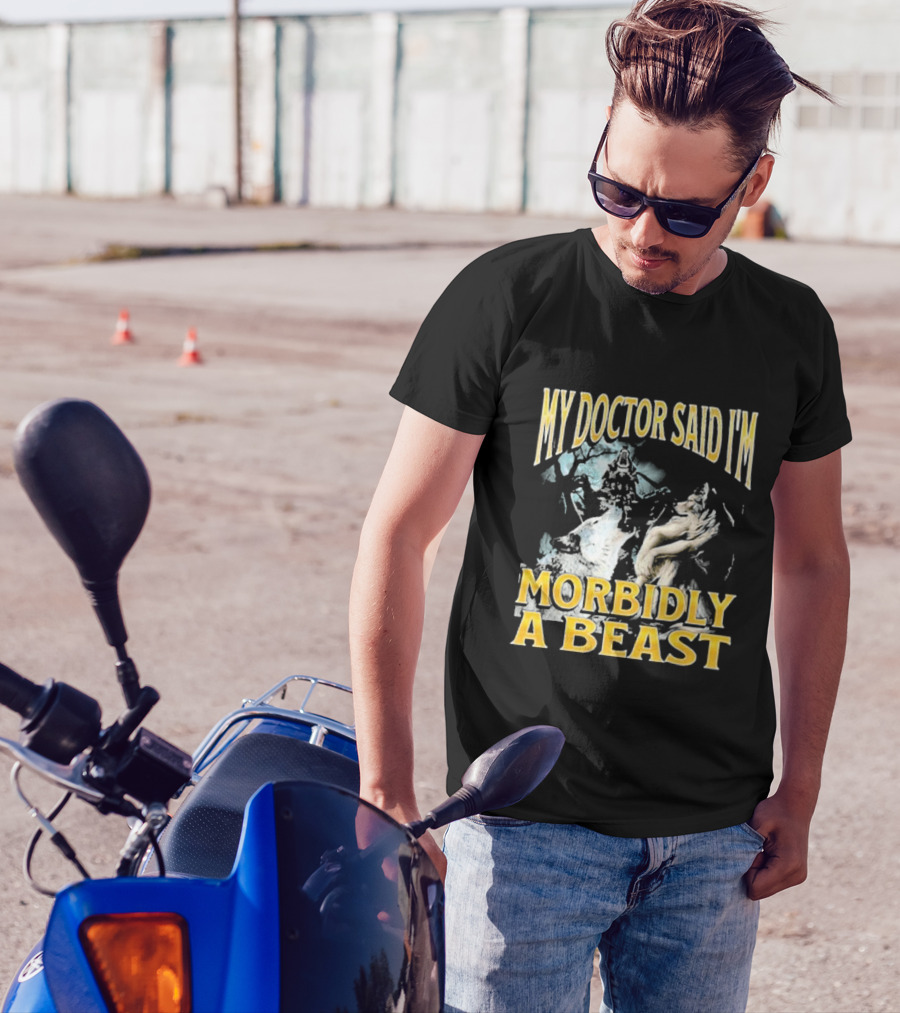 My Doctor Said I'm Morbidly A Beast Wolf T-Shirt