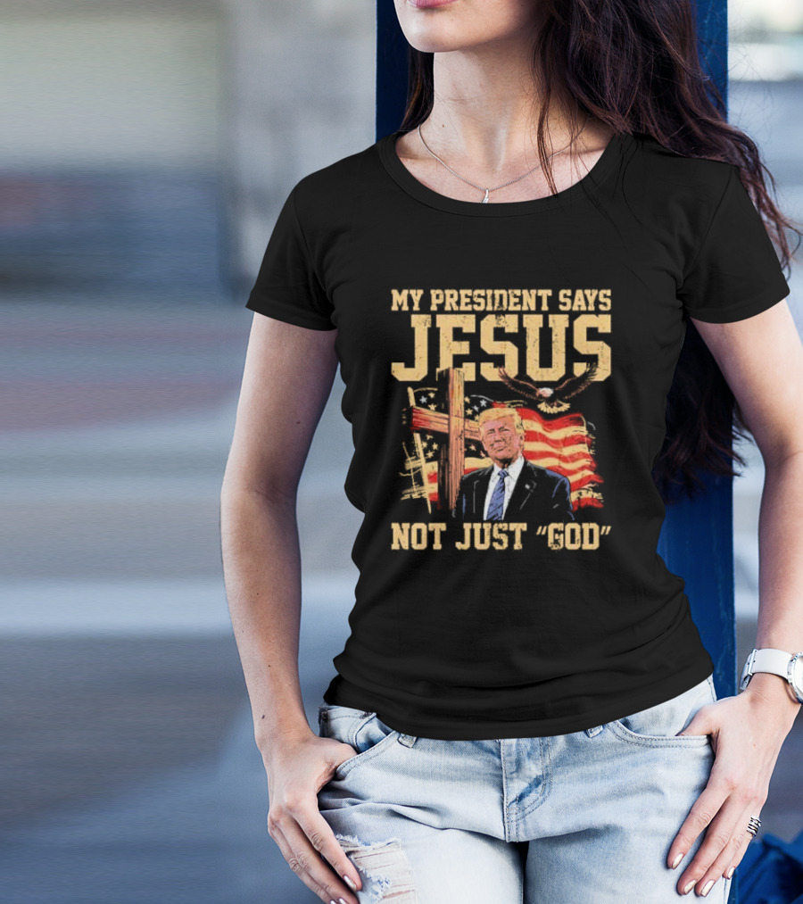 My President Says Jesus Not Just God Trump American Flag Cross T-Shirt