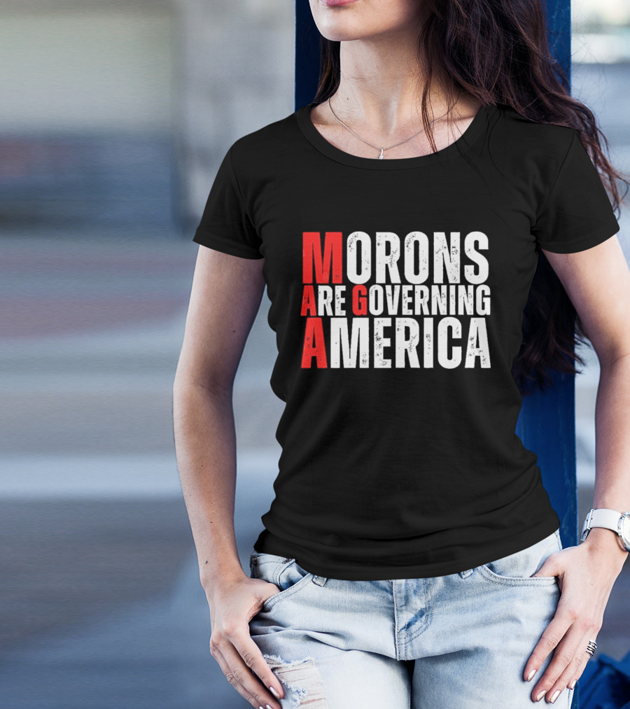 Morons Are Governing America M A G A Bold Statement T-Shirt