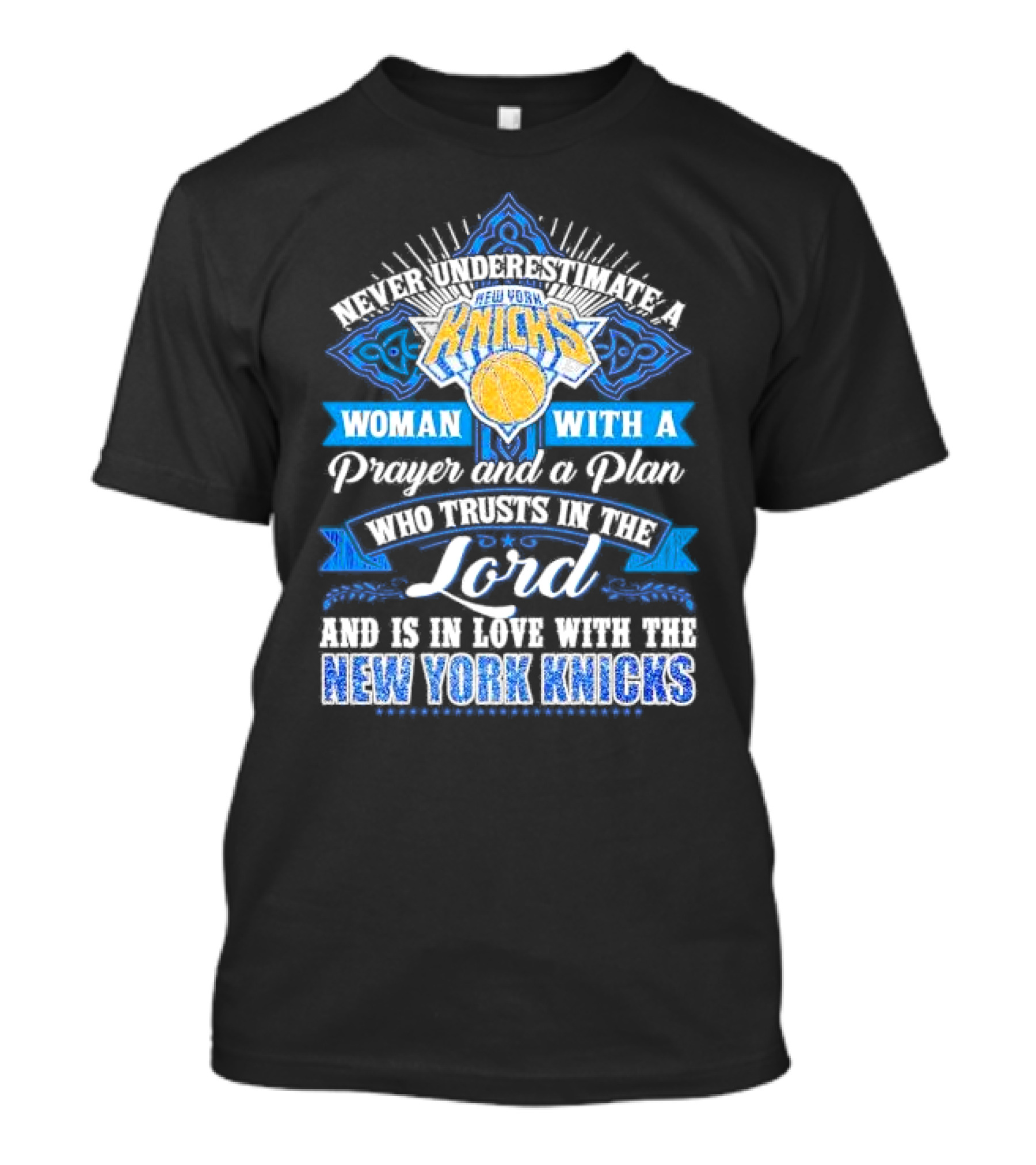 Never Underestimate A Woman With A Prayer And A Plan Who Trusts In The Lord And Is In Love With The New York Knicks T-Shirt