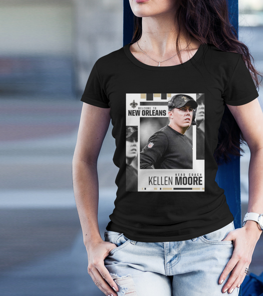 Welcome To New Orleans Kellen Moore Head Coach New Orleans Saints NFL T-Shirt