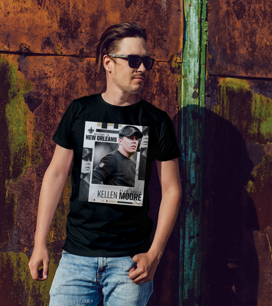 Welcome To New Orleans Kellen Moore Head Coach New Orleans Saints NFL T-Shirt