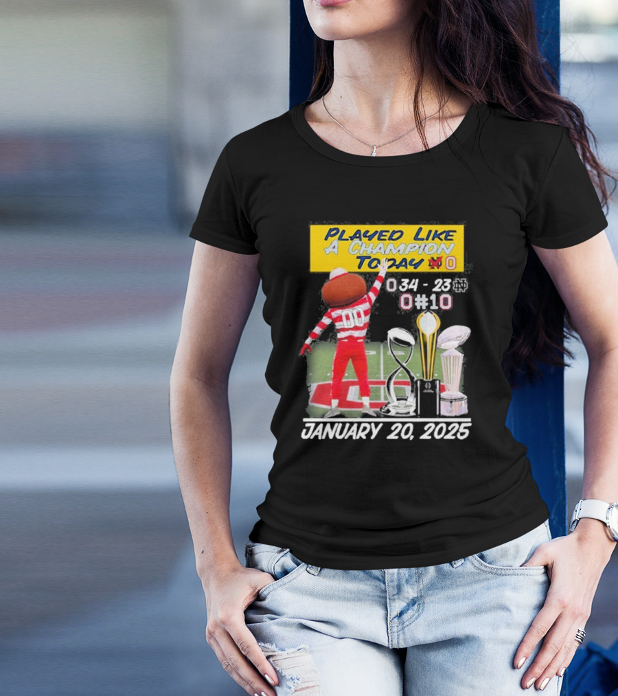 Played Like A Champion Today Ohio State Buckeyes January 20 2025 T-Shirt