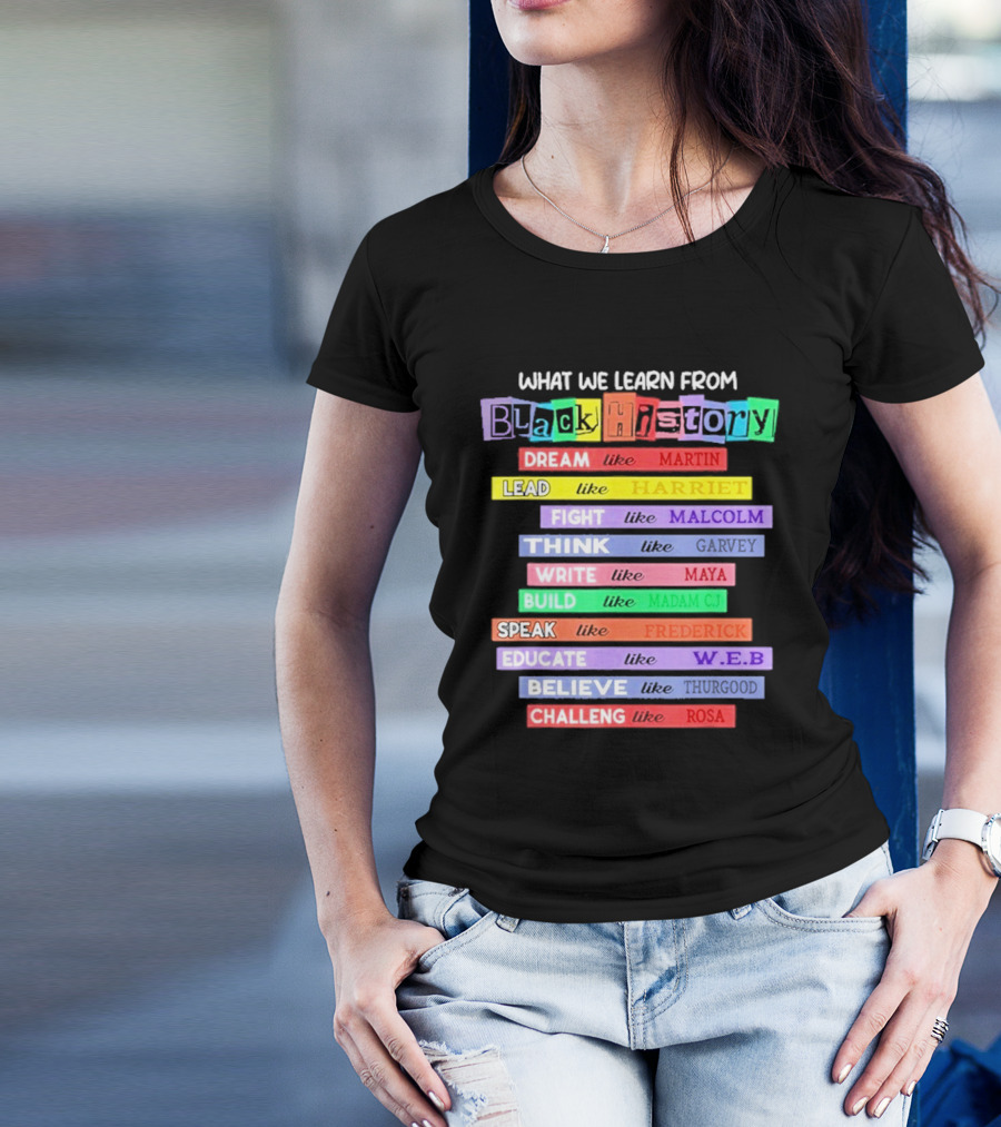 What We Learn From Black History Dream Lead Fight Think Write Build Speak Educate Believe Challenge T-Shirt