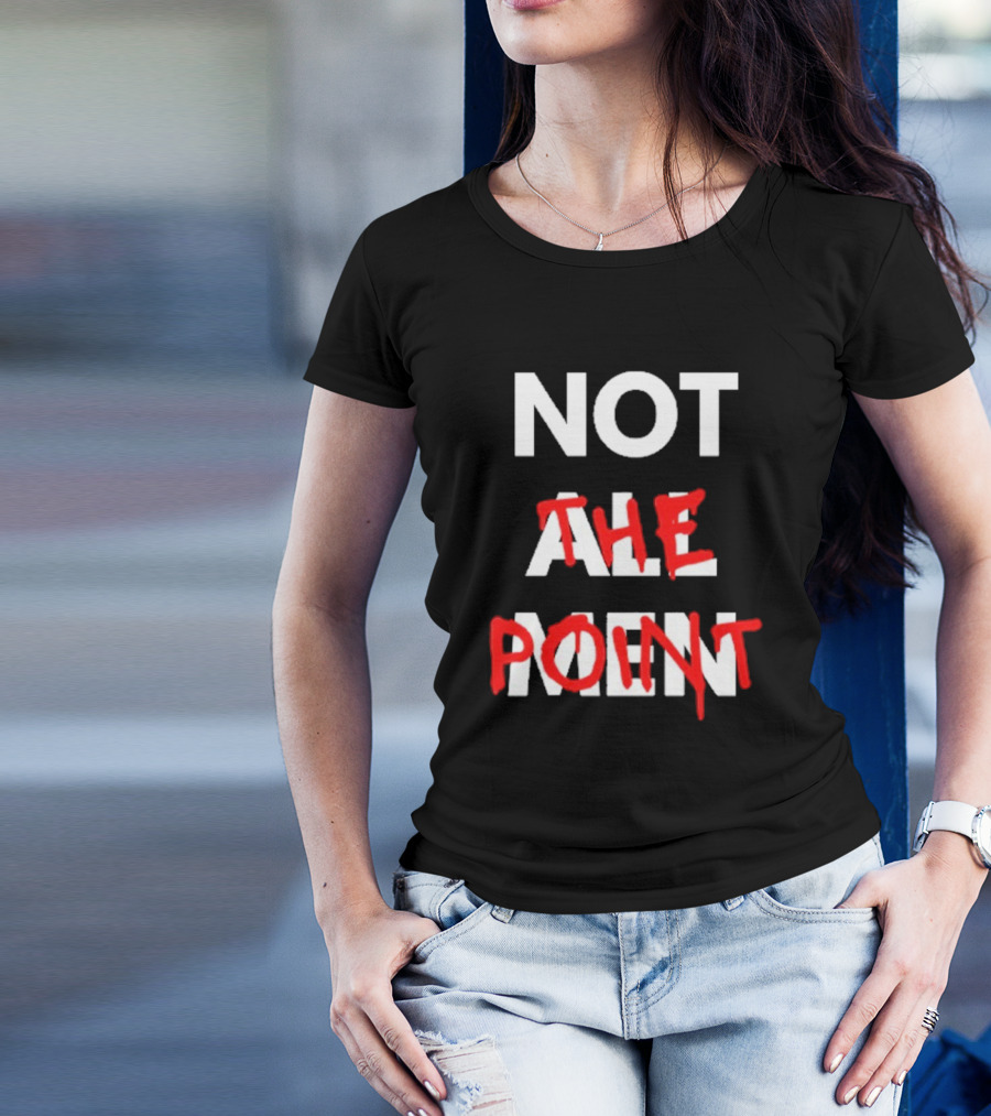 Not All Men Not The Point Bold Red Emphasis T-Shirt