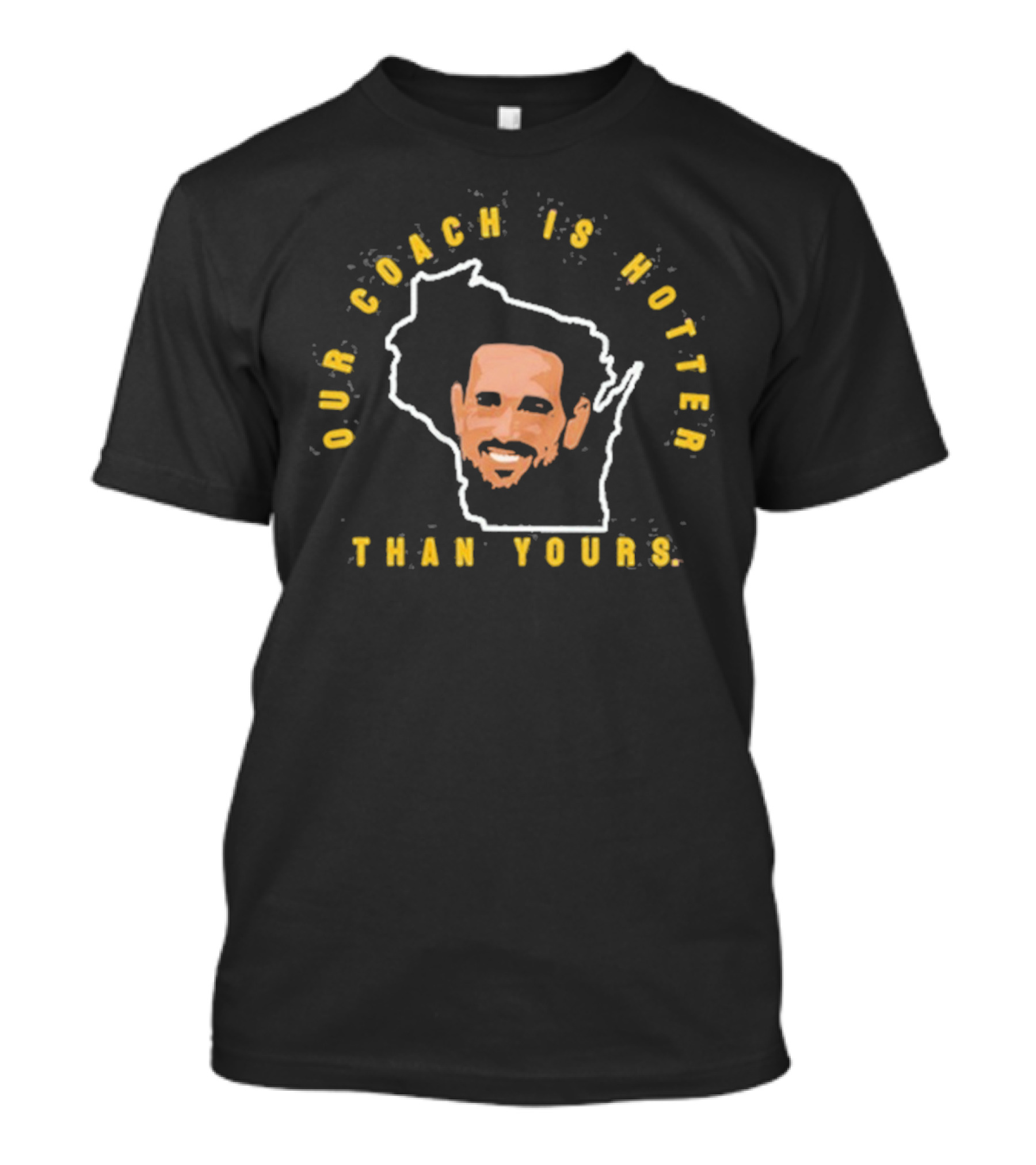 Our Coach Is Hotter Than Yours Wisconsin Outline Face Design T-Shirt