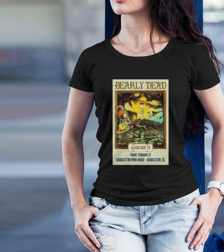 Bearly Dead Alligatour '25 Friday February 21 Charleston Pour House Charleston SC T-Shirt
