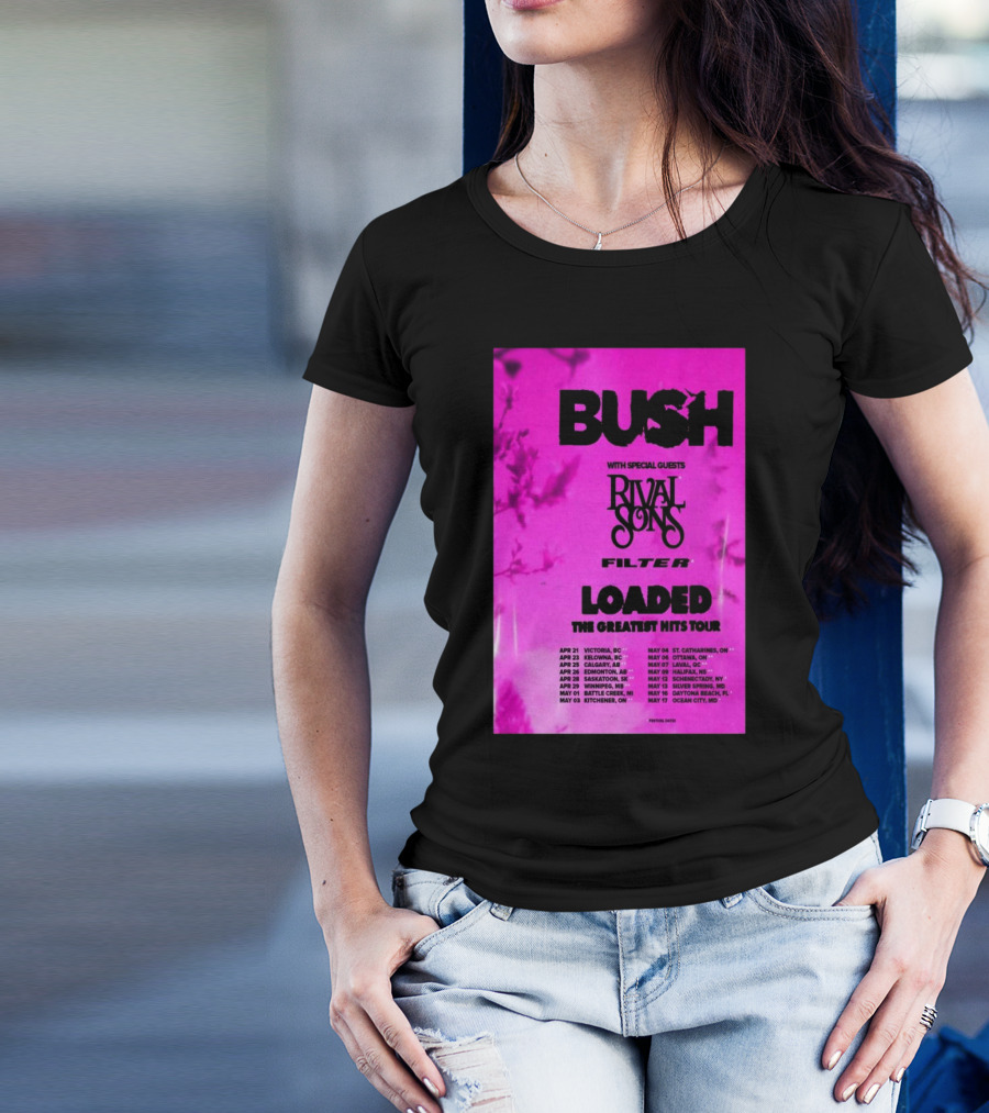 Bush Loaded The Greatest Hits Tour 2025 With Special Guests Rival Sons Filter Apr 21 Victoria BC Apr 23 Kelowna BC Apr 25 Calgary AB T-Shirt