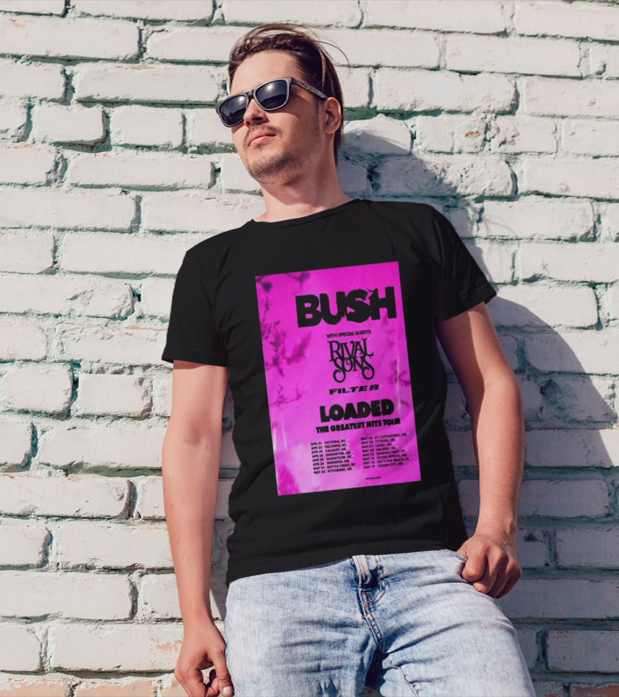 Bush Loaded The Greatest Hits Tour 2025 With Special Guests Rival Sons Filter Apr 21 Victoria BC Apr 23 Kelowna BC Apr 25 Calgary AB T-Shirt