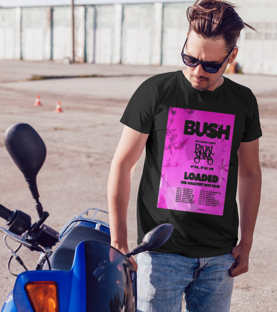 Bush Loaded The Greatest Hits Tour 2025 With Special Guests Rival Sons Filter Apr 21 Victoria BC Apr 23 Kelowna BC Apr 25 Calgary AB T-Shirt
