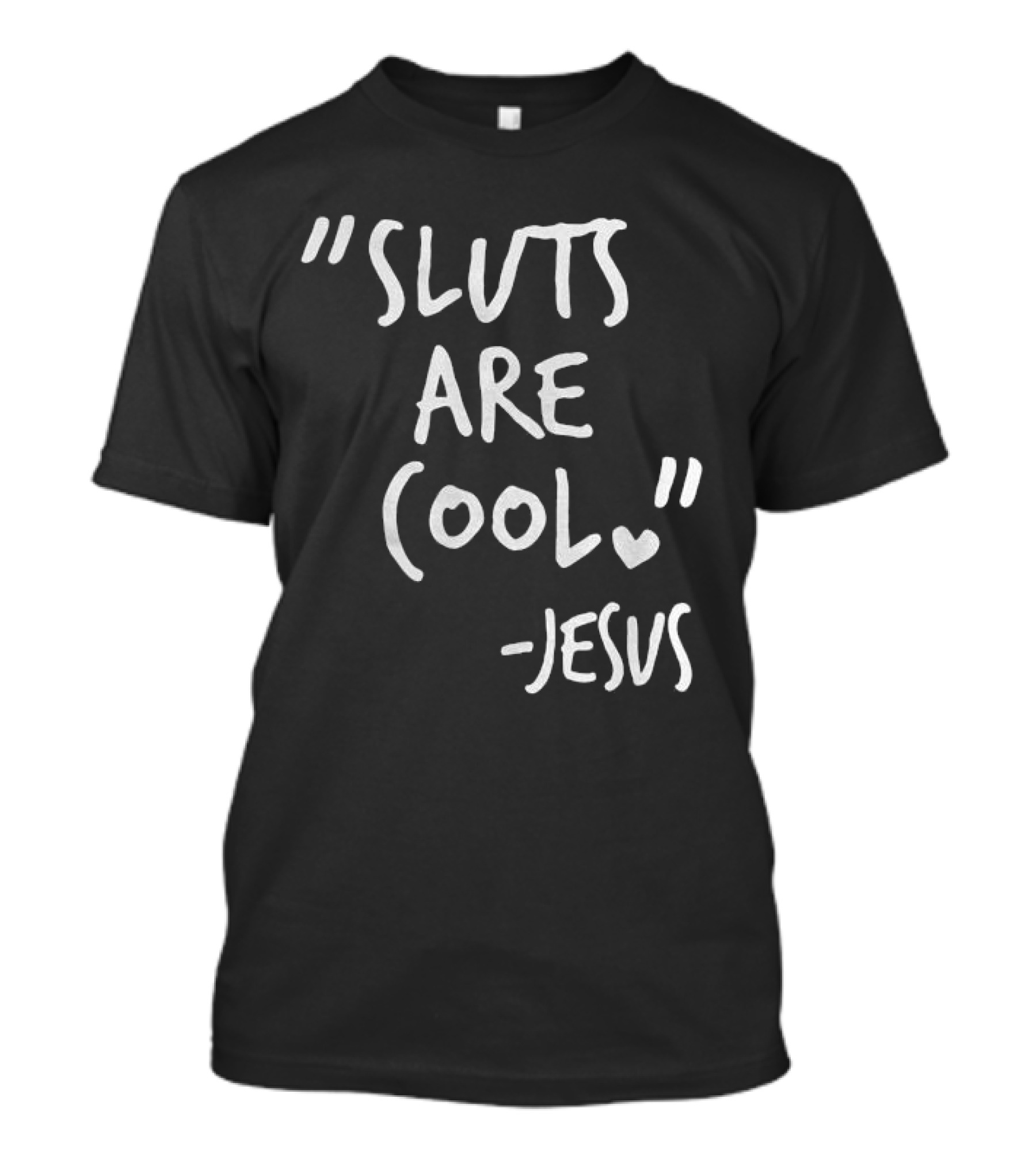 Sluts Are Cool Jesus Quote T-Shirt