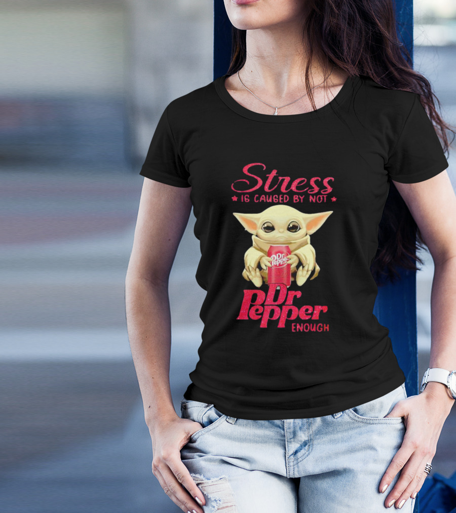 Stress Is Caused By Not Dr Pepper Enough Baby Yoda T-Shirt