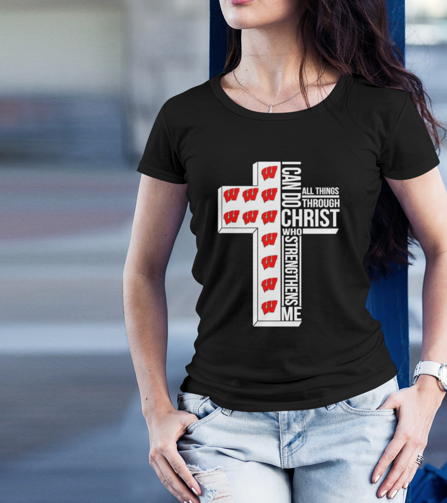 Wisconsin Badgers I Can Do All Things Through Christ Who Strengthens Me Cross T-Shirt