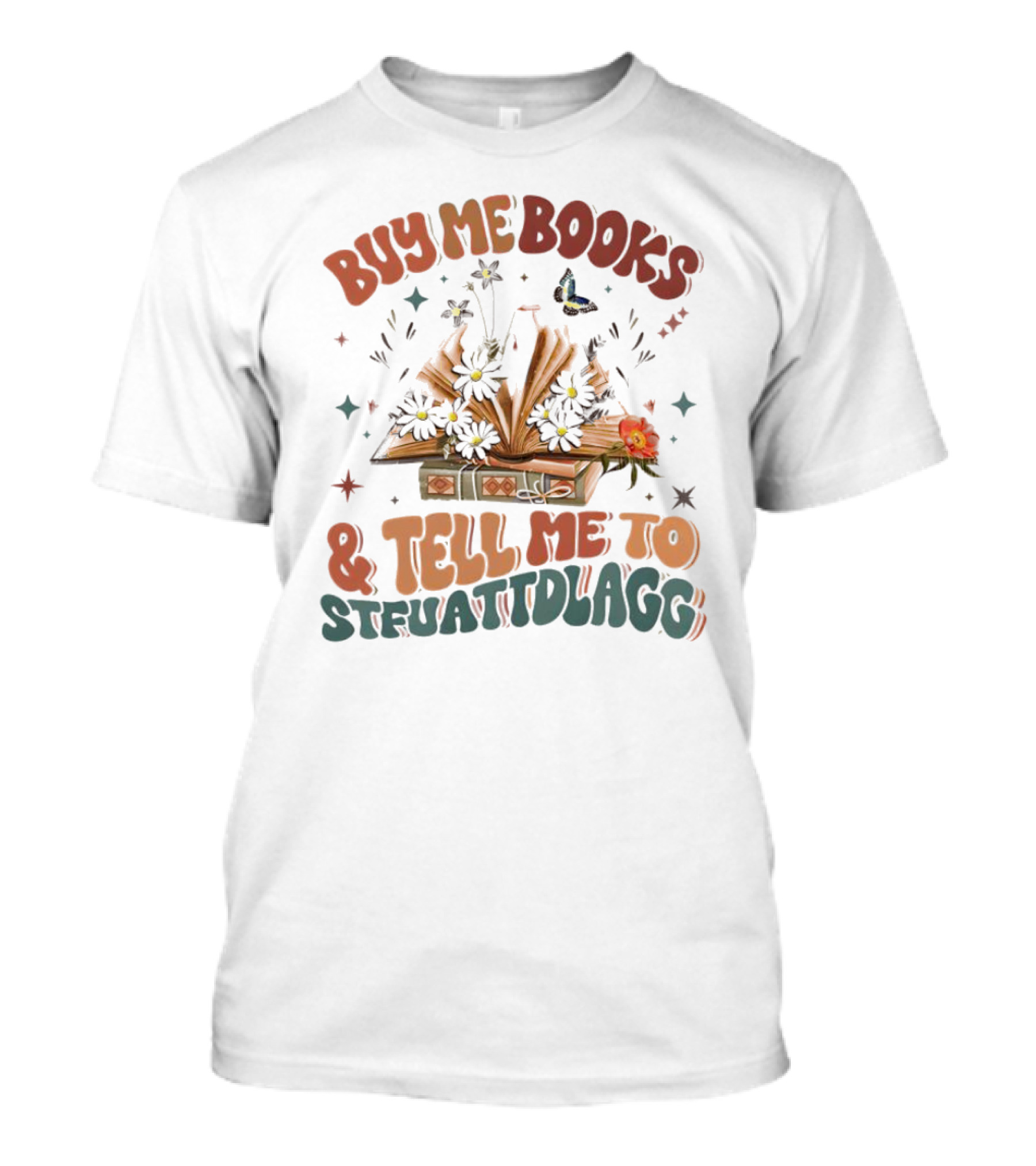 Buy Me Books And Tell Me To STFUATTDLAGG Floral Explosion T-Shirt