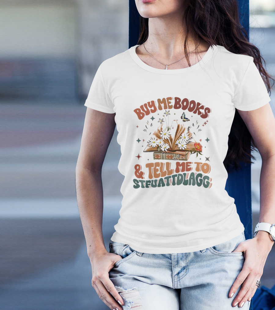 Buy Me Books And Tell Me To STFUATTDLAGG Floral Explosion T-Shirt