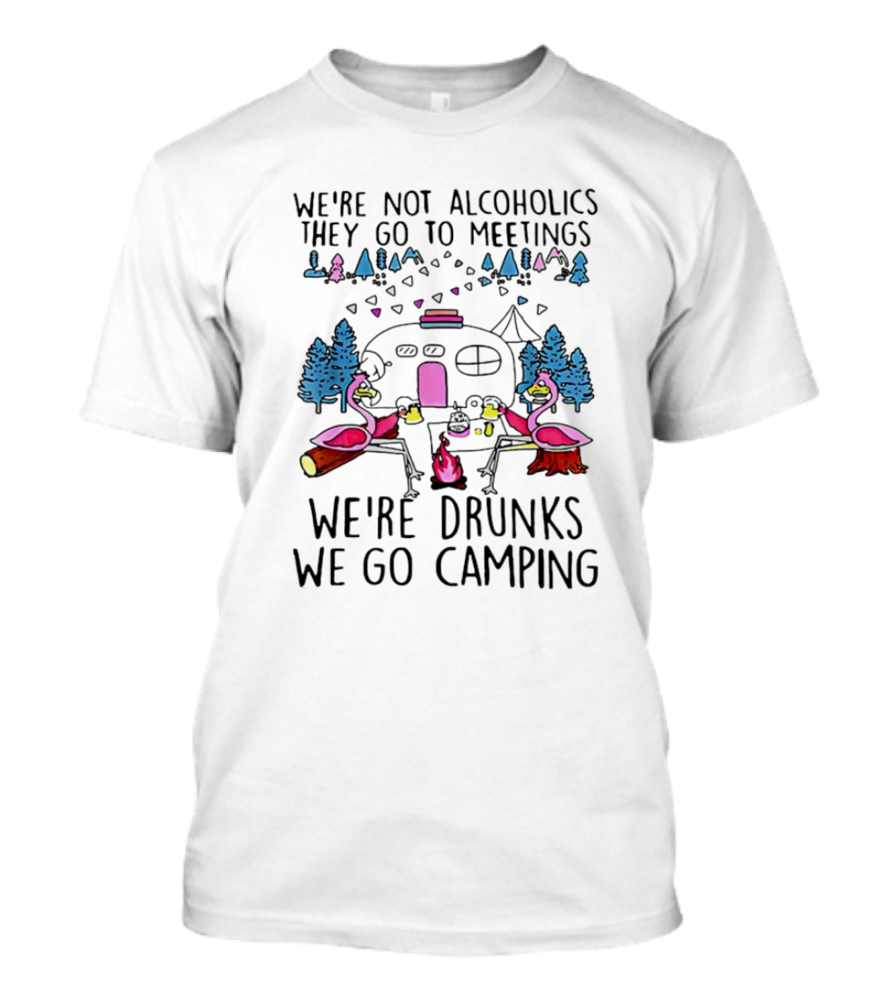 We're Not Alcoholics They Go To Meetings We're Drunks We Go Camping Flamingo Campfire Scene T-Shirt