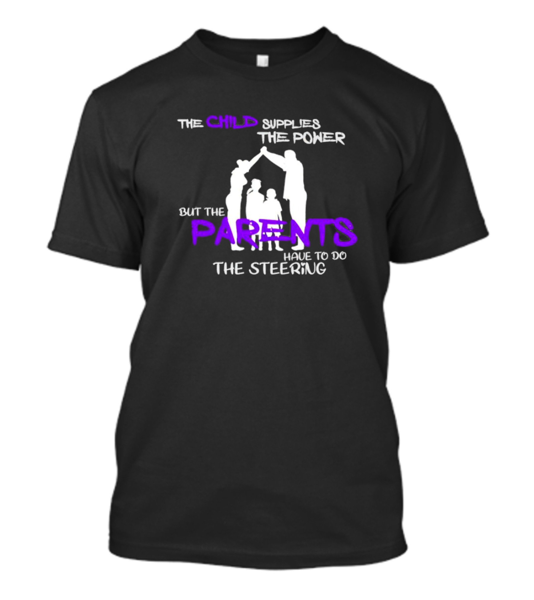 The Child Supplies The Power But The Parents Have To Do The Steering Family T-Shirt