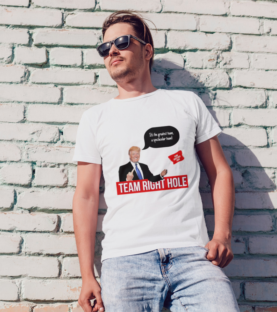 Team Right Hole It's The Greatest Team A Spectacular Team T-Shirt