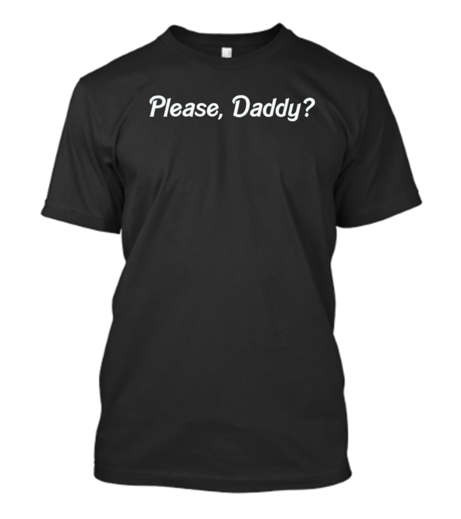 Please, Daddy? T-Shirt