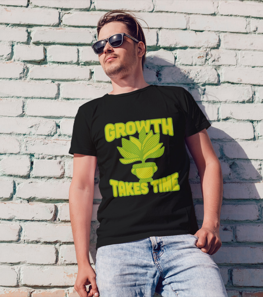 Growth Takes Time Plant Pot T-Shirt