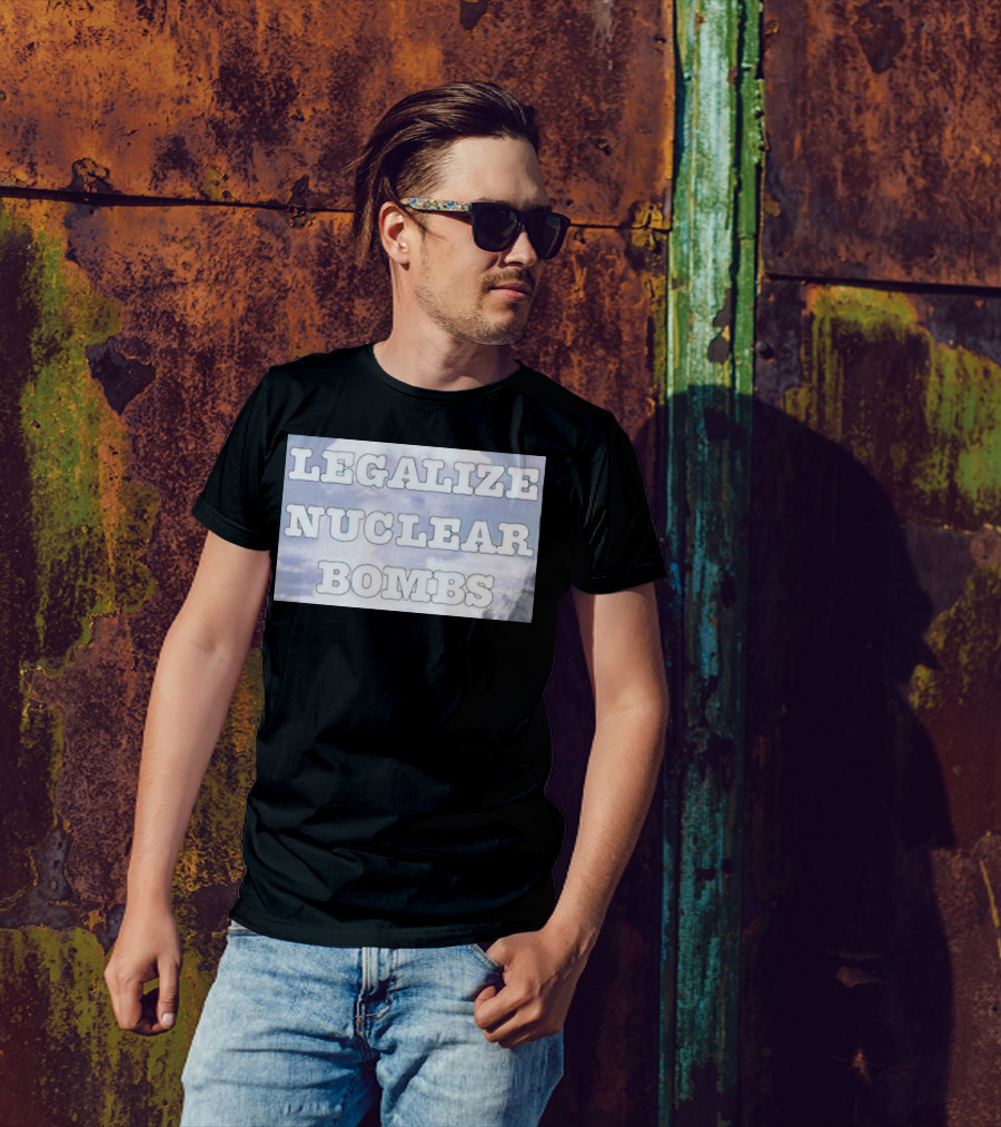 Legalize Nuclear Bombs Mushroom Cloud Background T-Shirt